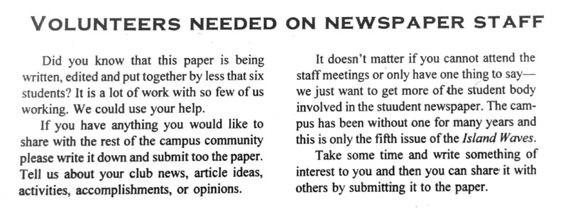 Island Waves - March 2, 1994, p. 1. Announcement title: Volunteers Needed On Newspaper Staff This announcement calls for volunteers for this student newspaper.