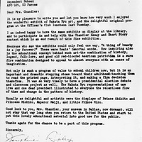 Typed letter dated November 6, 1964, to Mrs. Billie T. Chandler at Itazuke Air Force Base Dependent School from Mrs. Josephine Ripley, Chief Librarian.

Text Transcription:

Mrs. Billie T. Chandler
Itazuke Air Force Base
Dependent School
APO 929, U.S Forces

6 Nov 1964

Dear Mrs. Chandler:

It is my pleasure to write you and let you know how very much I enjoyed the wonderful exhibit of Hakata Ryu art, and the delightful original program at the Officer's Club luncheon last Tuesday.

I am indeed happy to have the same exhibits on display at the library, and to participate in and help with the Chandler Essay and Short Story contest which is an end result of this fine exhibition.

Everyone who saw the exhibits could only feel one way, "A thing of beauty is a joy forever!" These were Keats' immortal words. How inspiring also is the educational concept behind such art-the combination of history, legend, folk-lore, and good old red-blooded American patriotism is a sure fire combination designed to appeal to almost everyone with an ounce of imagination.

Not only is such a program of value to school children now, but it is an important and dramatic stepping stone toward their adulthood-teaching them to read the printed page, interpreting it, and making a firm decision therefrom. It was so very timely to have a presidential election debate and classroom project as well. The Hakata Ryu representations of one live and one dead president illustrated to everyone the relentless flow of time and change in the pattern of history.

Equally as delightful and artistic were the displays of Prince Akihito and Princess Michiko, Emperor Meiji, and little Prince Hiro.

Good luck to you, Mrs. Chandler, your museum in Dallas, now dormant, will not stay that way long when you return to the United States and start to put this lovely educational material into good use for the public.

Thanks again for the chance to be a part of this program.

Sincerely,

(Signature)

Mrs. Josephine Ripley, USCE
Chief Librarian
Itazuke Air Force Base, APO 929
c/o Postmaster, San Francisco, C