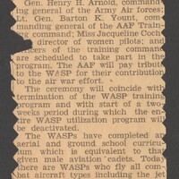 Image of newspaper article that reads "1945
CHARLYNE CREGER
Miss Charlyne Creger, Norman, a member of the final class of Women Airforce Service Pilots whe will receive their wings in a cere- mony at Avenger field, Sweetwater Tex., today.
Gen. Henry H. Arnold, command ing general of the Army Air forces; Lt. Gen. Barton K. Yount, com manding general of the AAF Train- ng command; Miss Jacqueline Coch
director of women pilots; and cers of the training command are scheduled to take part in the program. The AAF will pay tribute to the WASP for their contribution to the air war effort.
The ceremony will coincide with termination of the WASP training program and with start of a two- weeks period during which the en- tire WASP utilization program will be deactivated.
The WASPs have completed an aerial and ground school curricu- um which is equivalent to that given male aviation cadets. Today there are WASPS who fly all com- bat aircraft types including the jet plane, the fastest fighter types, and B-29 Superbombers in diversified classes of work.
Miss Creger's mother, Mrs. C. L. Creger, 613 Nebraska street, and sister, Mrs. H. C. Bailey, jr., left Tuesday night for Sweetwater to at- tend the graduation exercises."